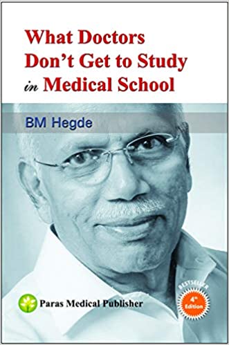 What Doctors Don't Get to Study in Medical School 4th Ediiton 2019 by B.M. Hegde