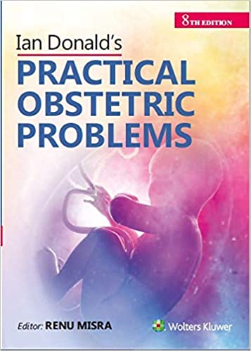 Ian Donald's Practical Obstetrics Problems 8th Edition 2020 By Renu Misra