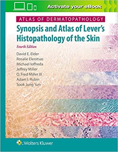 Atlas of Dermatopathology: Synopsis and Atlas of Lever's Histopathology of the Skin 4th Edition 2020 by David Elder