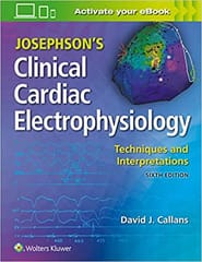 Josephson's Clinical Cardiac Electrophysiology: Techniques and Interpretations 6th Edition 2020 by Dr. David Callans