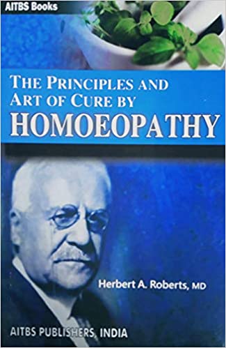 The Principles and Art of Cure by Homoeopathy 2019 by Roberts
