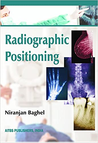 Radiographic Positioning 2nd Edition 2020 by Baghel