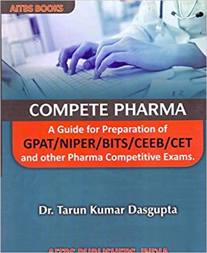 COMPETE PHARMA: A Guide for Preparation of GPAT/NIPER/BITS/CEEB/CET and other Pharma Competitive Exams 1st Edition 2020 by Dasgupta TK