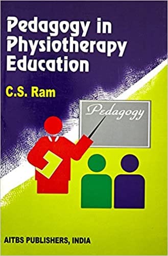 Pedagogy in Physiotherapy Education 2nd Edition 2012 by C.S. Ram