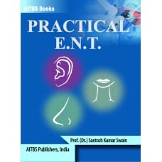 Practical ENT 1st Edition 2018 by Prof. (Dr.) Santosh Kumar Swain