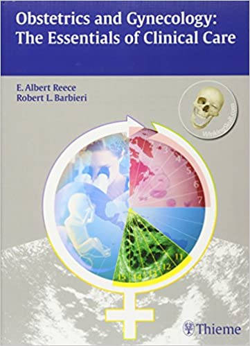 Obstetrics and Gynecology The Essentials of Clinical Care 1st Edition 2010 by E. Albert Reece