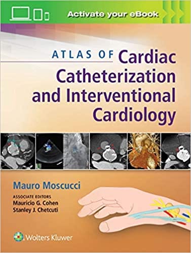 Atlas Of Cardiac Catheterization And Interventional Cardiology 2019 by Moscucci M