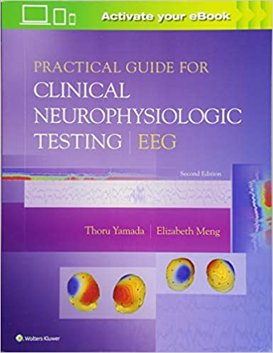 Practical Guide For Clinical Neurophysiologic Testing Eeg 2nd Edition 2018 by Yamada T.