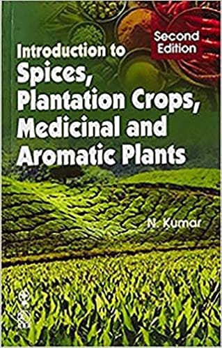 Introduction to Spices, Plantation Crops, Medicinal and Aromatic Plants 2nd Edition 2020 by Kumar
