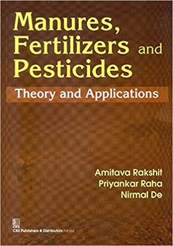Manures, Fertilizers and Pesticides: Theory and Applications 2020 by Rakshit