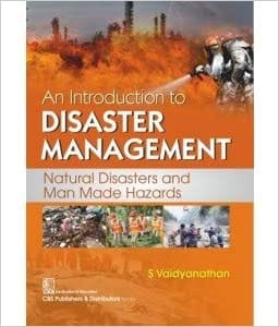 An Introduction to Disaster Management: Natural Disasters and Man Made Hazards 2020 by S Vaidyanathan