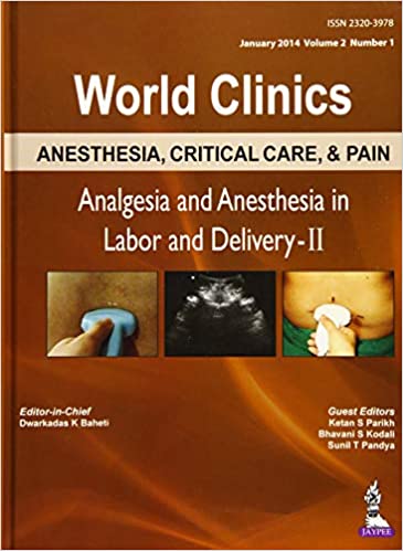 WORLD CLINICS: Anesthesia, Critical Care, and Pain Management Analgesia and Anesthesia in Labor and Delivery-II By Baheti Dwarkadas K