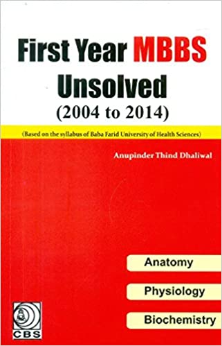 First Year Mbbs Unsolved (2004-2014) , Anatomy,Physiology, Biochemistry 2016 By Anupinder Thind Dhaliwal