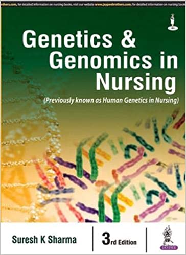 Genetics & Genomics In Nursing (Previously Known As Human Genetics In Nursing) 3rd Edition 2016 by Suresh K Sharma