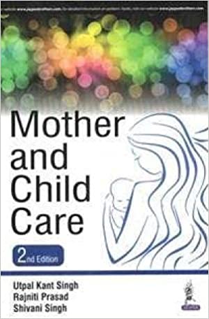 Mother And Child Care 2nd Edition 2016 by Utpal Kant Singh