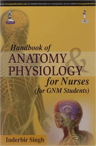 Handbook Of Anatomy Physiology For Nurses (For Gnm Students) 1st Edition 2015 by Inderbir Singh