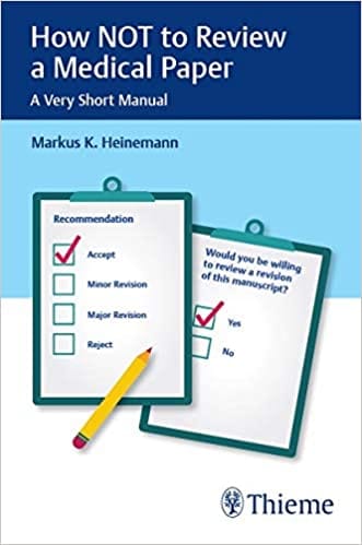 How NOT to Review a Medical Paper - A Very Short Manual 2019 by Markus K. Heinemann