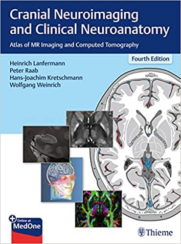 Cranial Neuroimaging and Clinical Neuroanatomy: Atlas of MR Imaging and Computed Tomography 4th Edition 2019 by Heinrich Lanfermann