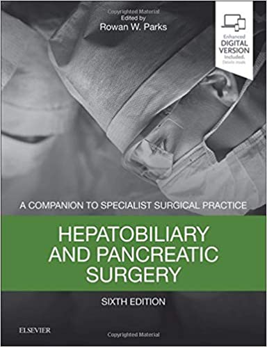 Hepatobiliary and Pancreatic Surgery A Companion to Specialist Surgical Practice 6th Edition 2018 by Rowan W Parks
