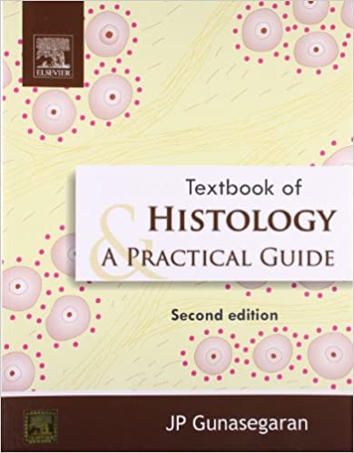 Textbook of Histology and A Practical guide 2nd Edition 2010 by J.P. Gunasegaran