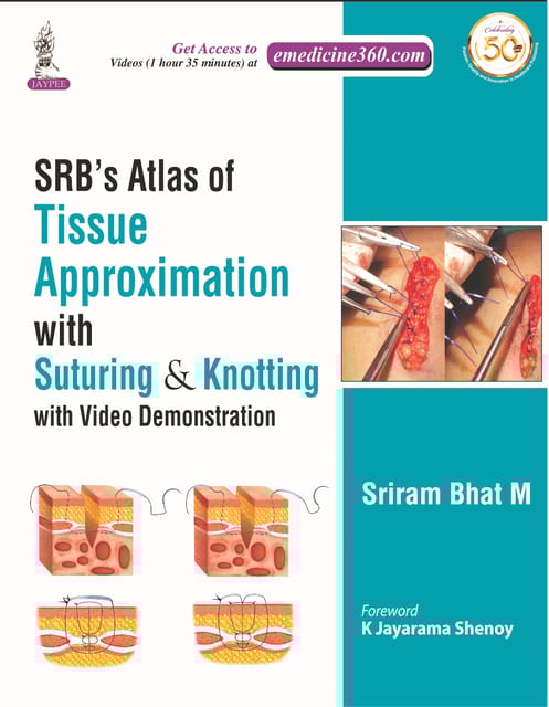SRB'S  Atlas of Tissue Approximation with Suturing  & Knotting with Video 2021 by Sriram Bhat M