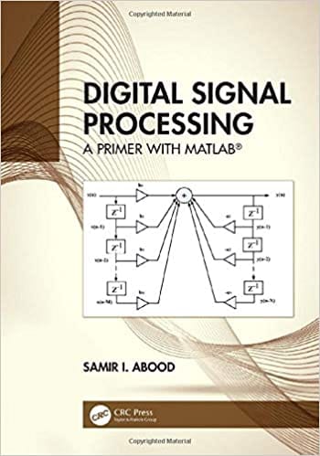 Digital Signal Processing: A Primer With MATLAB 2020 by Samir I. Abood