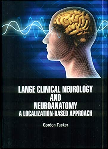 Lange Clinical Neurology and Neuroanatomy A Localization Based Approach 2021 by Trucker G.