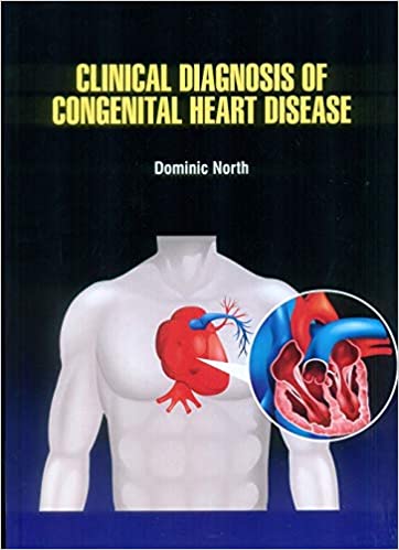 Clinical Diagnosis of Congenital Heart Disease 2021 by Dominic North