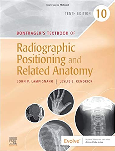 Bontrager's Textbook of Radiographic Positioning and Related Anatomy 10th Edition 2020 by John Lampignano