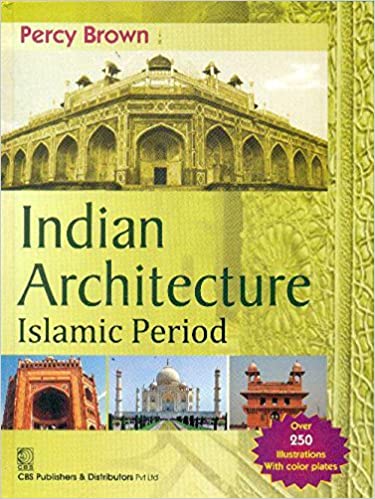 Indian Architecture Islamic Period 2005 by Brown P.