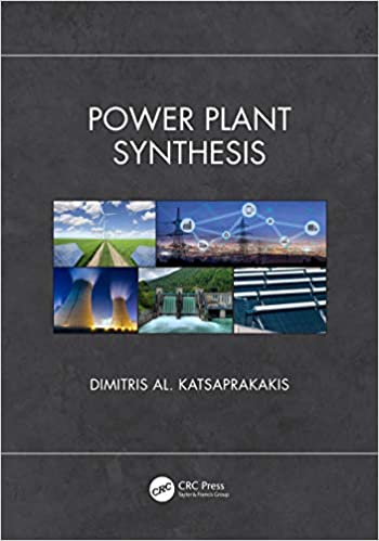 Power Plant Synthesis (Mechanical and Aerospace Engineering Series) 2020 by Dimitris Al. Katsaprakakis