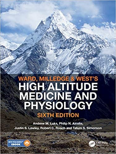 Ward, Milledge and West's High Altitude Medicine and Physiology 6th Edition 2021 by Andrew M Luks