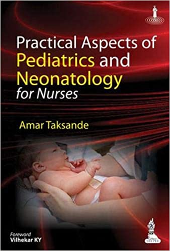 Practical Aspects Of Pediatrics And Neonatology For Nurses 2014 by Amar Taksande