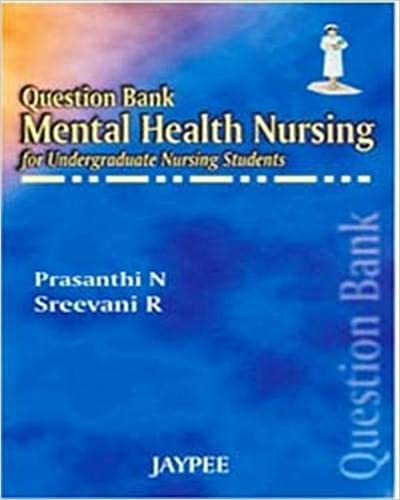 Question Bank Mental Health Nursing for Undergraduate Nursing Students 2007 by Sreevani