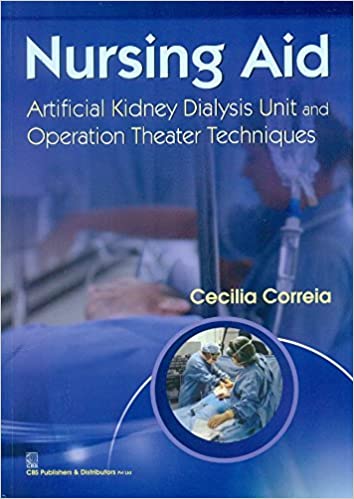 Nursing Aid Artificial Kidney Dialysis Unit And Operation Theater Techniques 2020 by Correia C.