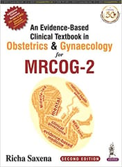 An Evidence-Based Clinical Textbook in Obstetrics & Gynaecology for MRCOG-2, 2nd Edition 2021 by Richa Saxena