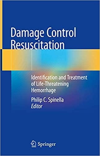 Damage Control Resuscitation: Identification and Treatment of Life-Threatening Hemorrhage 2019 by Philip C. Spinella