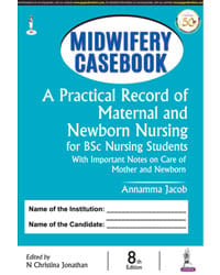 Midwifery Casebook: A Practical Record of Maternal and Newborn Nursing for BSc Nursing Students 8th Edition 2021 by Annamma Jacob