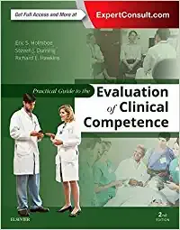 Practical Guide to the Evaluation of Clinical Competence 2nd Edition 2017 By Eric S. Holmboe