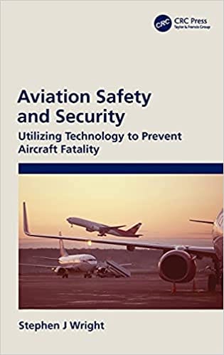 Aviation Safety and Security Utilizing Technology to Prevent Aircraft Fatality 2021 By Stephen J Wright