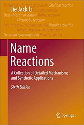 Name Reactions: A Collection of Detailed Mechanisms and Synthetic Applications 6th Edition 2021 By Jie Jack Li