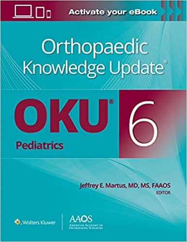 Orthopaedic Knowledge Update Pediatrics (OKU 6) 2022 By Jeffrey E. Martus