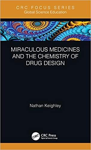 Miraculous Medicines and the Chemistry of Drug Design 2021 By Nathan Keighley