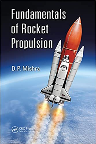 Fundamentals of Rocket Propulsion 2020 By D P Mishra