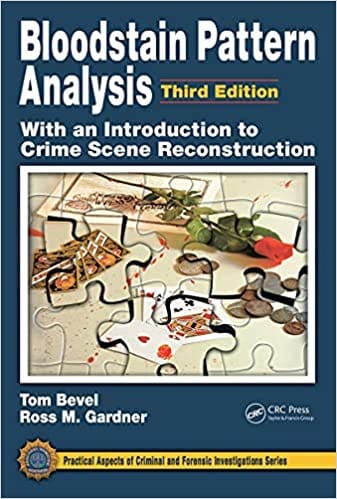 Bloodstain Pattern Analysis with an Introduction to Crime Scene Reconstruction 3rd Edition 2020 By Tom Bevel
