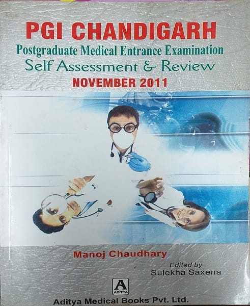 PGI CHANDIGARH Postgraduate Medical Entrance Examination Self Assessment & Review Nov. 2011 By Manoj Chaudhary