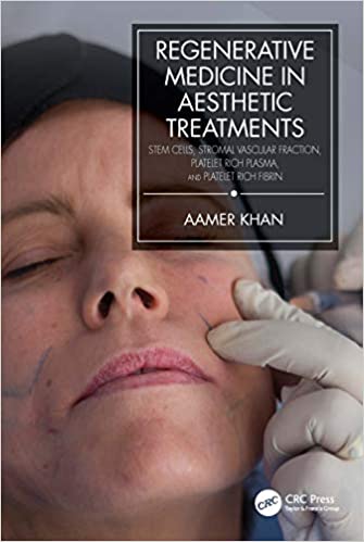 Regenerative Medicine in Aesthetic Treatments Stem Cells, Stromal Vascular Fraction, Platelet Rich Plasma, and Platelet Rich Fibrin 2022 By Aamer Khan