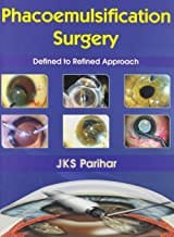 Phacoemulsification Surgery Defined To Refined Approach  By Parihar J.K.S.