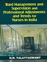 Ward Management And Supervision And Professional Adjustments And Trends For Nurses In India(Pb 2018)  By Yalayyaswamy N.N.