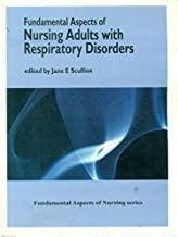 Fundamental Aspects Of Nursing Adults With Respiratory Disorders  By Scullion J.E.